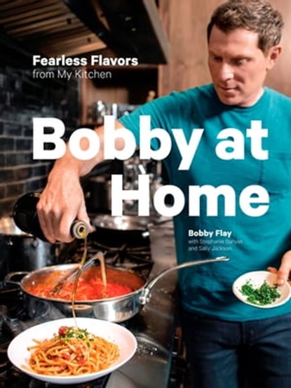 Bobby at Home, Bobby Flay ; Stephanie Banyas ; Sally Jackson - Ebook - 9780385345927