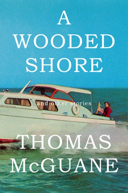 A Wooded Shore, Thomas McGuane - Gebonden - 9780385350235
