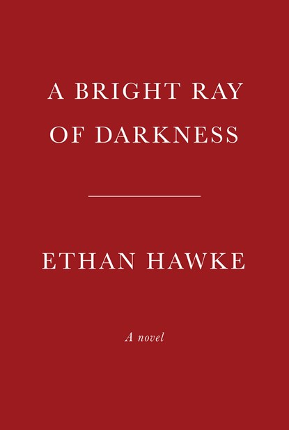 Bright Ray of Darkness, Ethan Hawke - Gebonden - 9780385352383