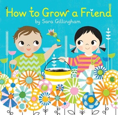 How to Grow a Friend, Sara Gillingham - Gebonden - 9780385376693