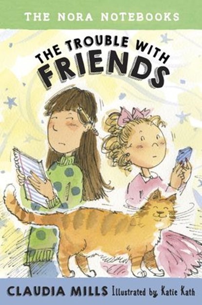 The Nora Notebooks, Book 3: The Trouble with Friends, Claudia Mills - Ebook - 9780385391726