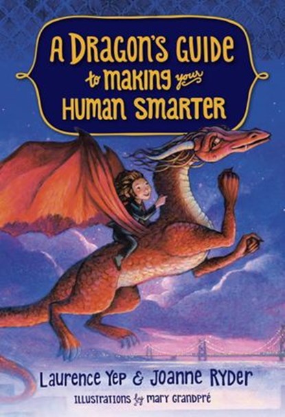 A Dragon's Guide to Making Your Human Smarter, Laurence Yep ; Joanne Ryder - Ebook - 9780385392341