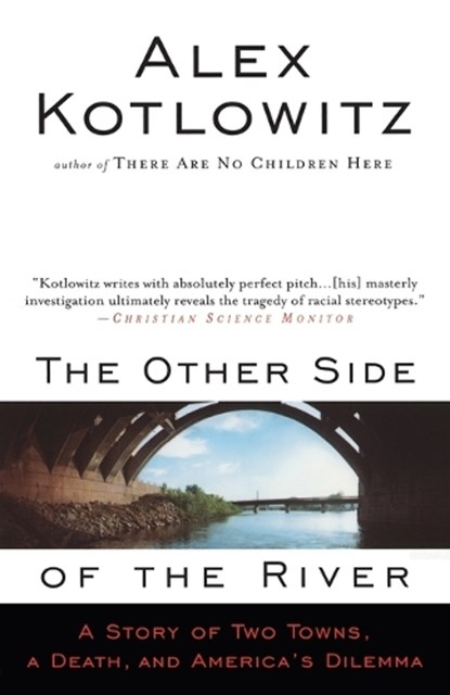 The Other Side of the River: A Story of Two Towns, a Death, and America's Dilemma, Alex Kotlowitz - Paperback - 9780385477215