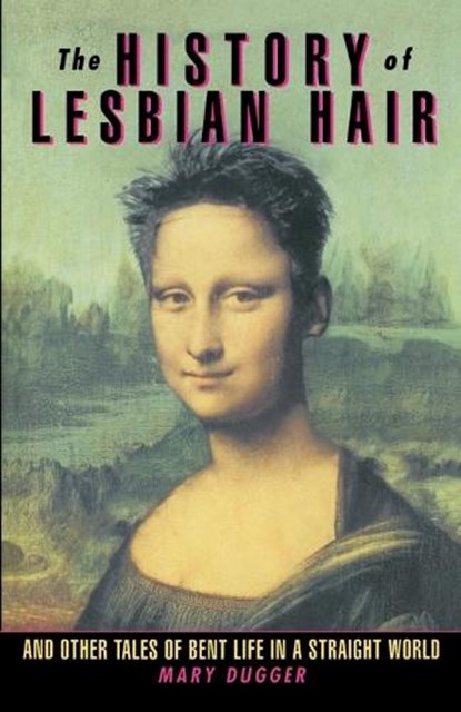 The History of Lesbian Hair, Mary Dugger - Paperback - 9780385480376