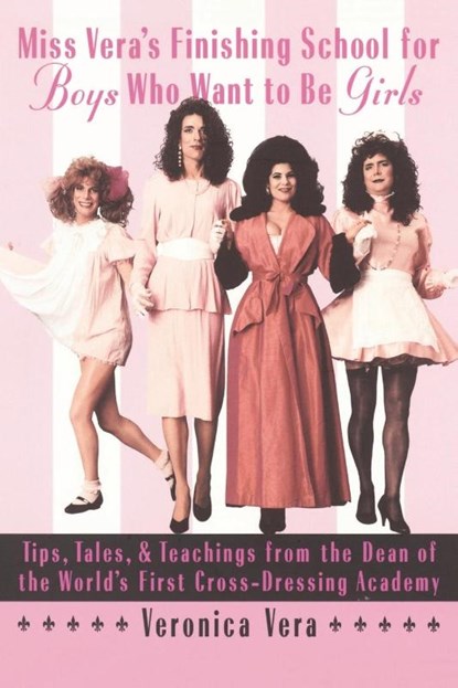 Miss Vera's Finishing School for Boys Who Want to Be Girls, Veronica Vera - Paperback - 9780385484565