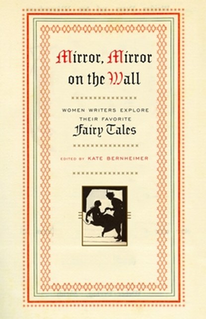 Mirror, Mirror on the Wall: Women Writers Explore Their Favorite Fairy Tales, Kate Bernheimer - Paperback - 9780385486811