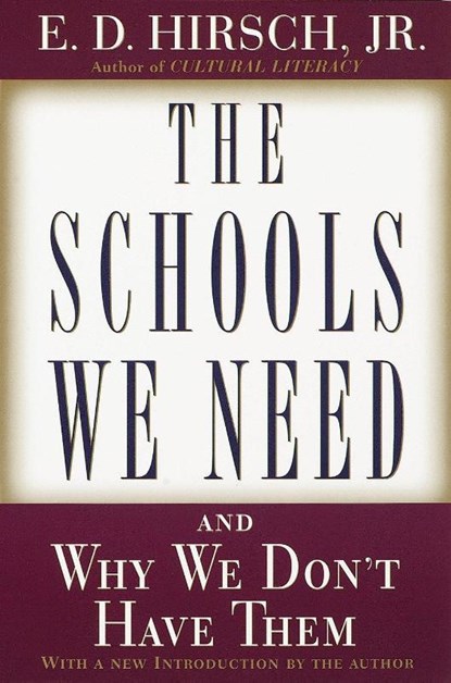 The Schools We Need: And Why We Don't Have Them, E. D. Hirsch - Paperback - 9780385495240