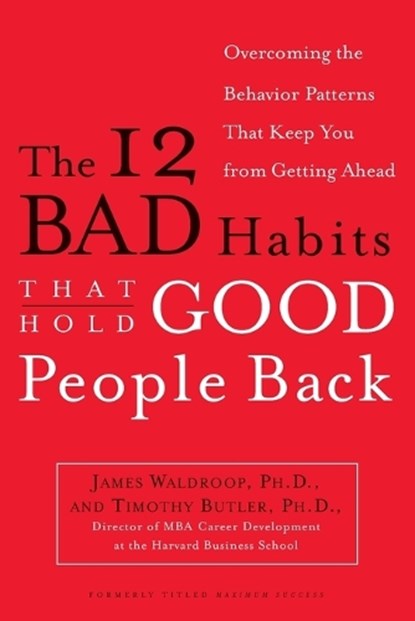 The 12 Bad Habits That Hold Good People Back, James Waldroop ; Timothy Butler - Paperback - 9780385498500