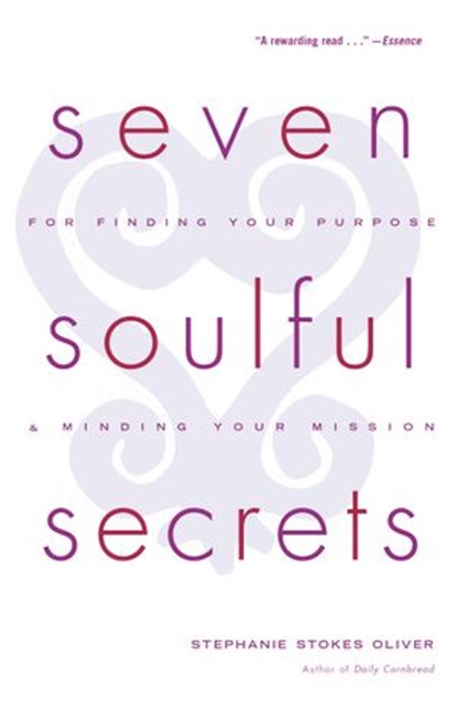 Seven Soulful Secrets for Finding Your Purpose and Minding Your Mission, Stephanie Stokes Oliver - Ebook - 9780385506465