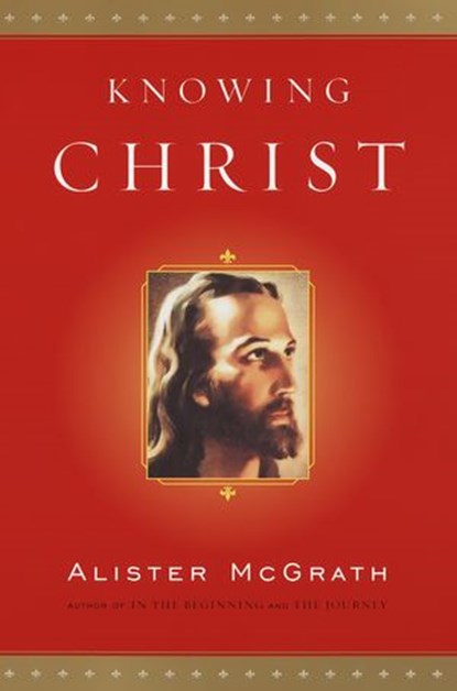 Knowing Christ, Alister McGrath - Ebook - 9780385507219