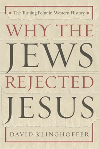 Why the Jews Rejected Jesus, David Klinghoffer - Paperback - 9780385510226