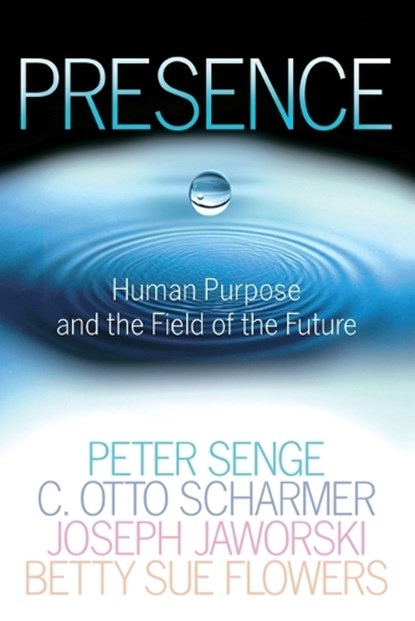 Presence, Peter M. Senge ; C. Otto Scharmer ; Joseph Jaworski ; Betty Sue Flowers - Paperback - 9780385516303
