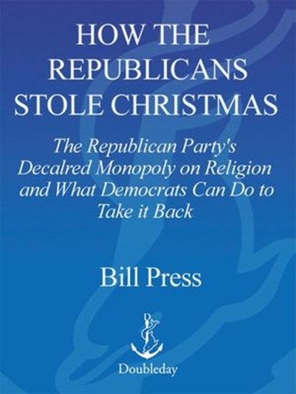 How the Republicans Stole Christmas, Bill Press - Ebook - 9780385516860