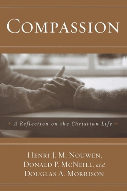 Compassion: A Reflection on the Christian Life, Henri J. M. Nouwen - Paperback - 9780385517522