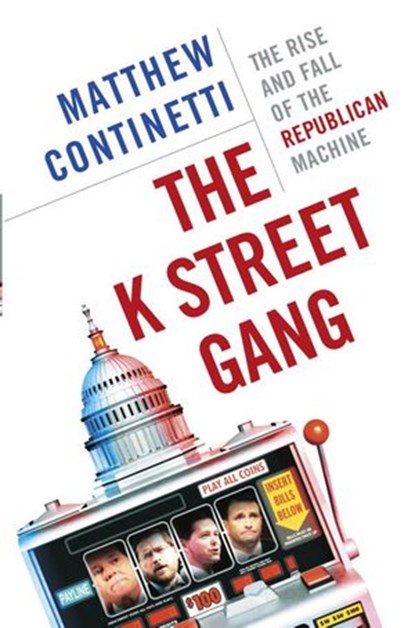 The K Street Gang, Matthew Continetti - Ebook - 9780385518734