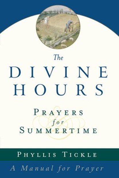 The Divine Hours (Volume One): Prayers for Summertime, Phyllis Tickle - Ebook - 9780385518796