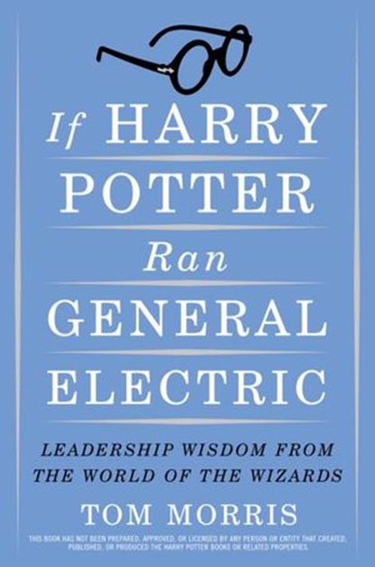If Harry Potter Ran General Electric, Tom Morris - Ebook - 9780385518918