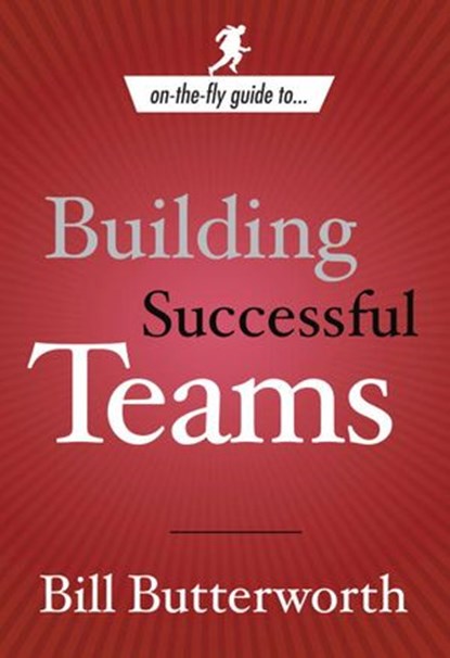 On-the-Fly Guide to Building Successful Teams, Bill Butterworth - Ebook - 9780385519809