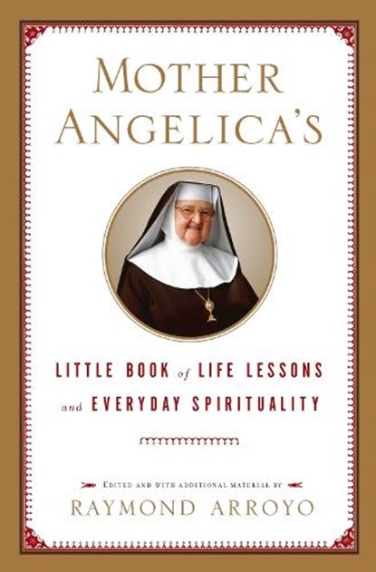 Mother Angelica's Little Book of Life Lessons and Everyday Spirituality, Raymond Arroyo - Gebonden - 9780385519854