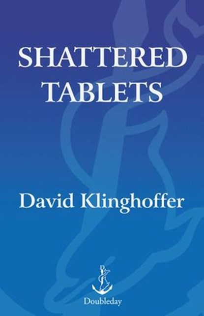 Shattered Tablets, David Klinghoffer - Ebook - 9780385521895