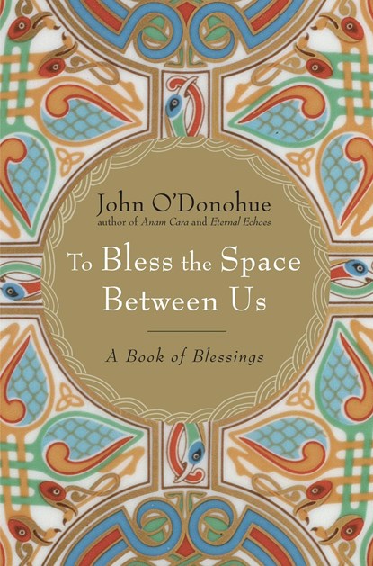 To Bless the Space Between Us, John O'Donohue - Gebonden - 9780385522274