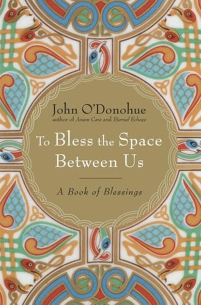 To Bless the Space Between Us, John O'Donohue - Ebook - 9780385525640