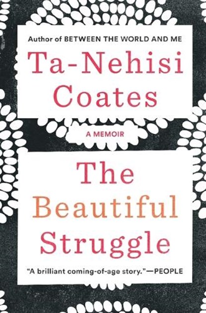 The Beautiful Struggle: A Memoir, Ta-Nehisi Coates - Paperback - 9780385527460