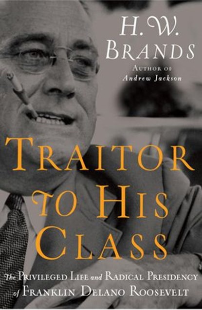 Traitor to His Class, H. W. Brands - Ebook - 9780385528382
