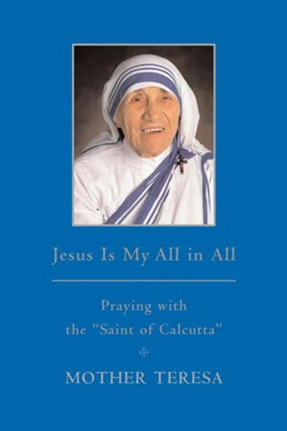 Jesus is My All in All, Mother Teresa - Ebook - 9780385528641