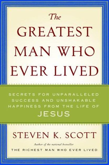 The Greatest Man Who Ever Lived, Steven K. Scott - Ebook - 9780385529433