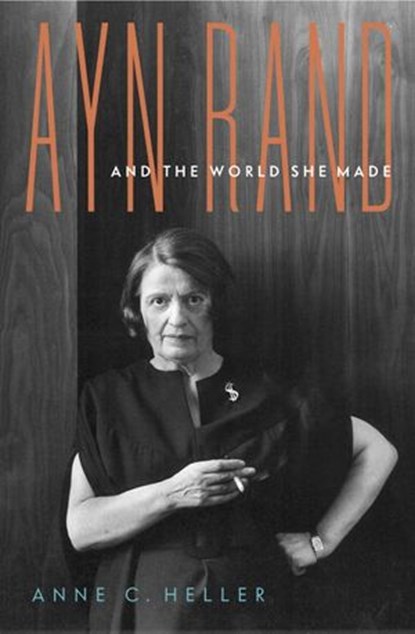 Ayn Rand and the World She Made, Anne C. Heller - Ebook - 9780385529464