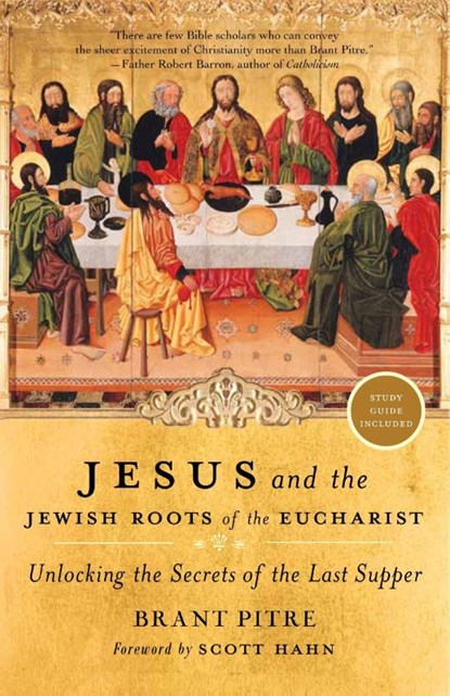 Jesus and the Jewish Roots of the Eucharist, Brant Pitre - Paperback - 9780385531863