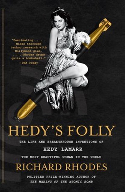 Hedy's Folly: The Life and Breakthrough Inventions of Hedy Lamarr, the Most Beautiful Woman in the World, Richard Rhodes - Ebook - 9780385534390
