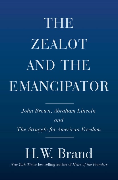 Zealot and the Emancipator, H.W. Brands - Gebonden - 9780385544009