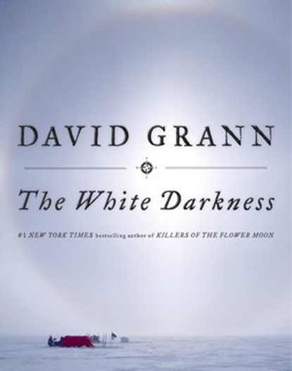 The White Darkness, David Grann - Ebook - 9780385544580