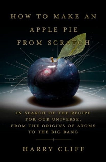 How to Make an Apple Pie from Scratch, Harry Cliff - Ebook - 9780385545662
