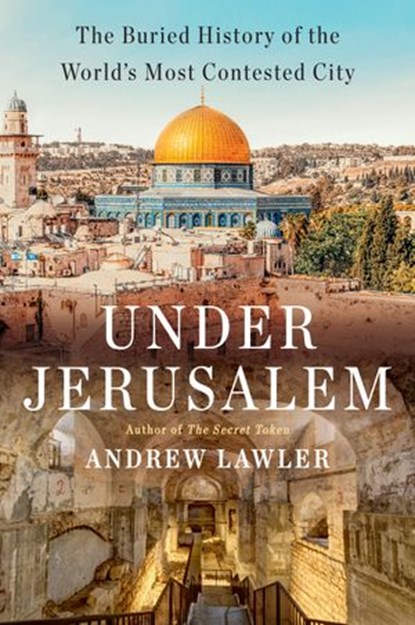 Under Jerusalem, Andrew Lawler - Ebook - 9780385546867