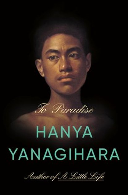 To Paradise, Hanya Yanagihara - Ebook - 9780385547949