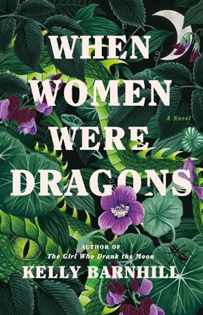 WHEN WOMEN WERE DRAGONS, Kelly Barnhill - Gebonden - 9780385548229