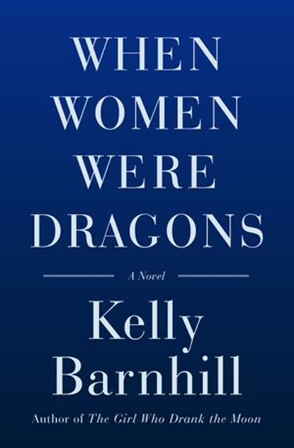 When Women Were Dragons, Kelly Barnhill - Ebook - 9780385548236