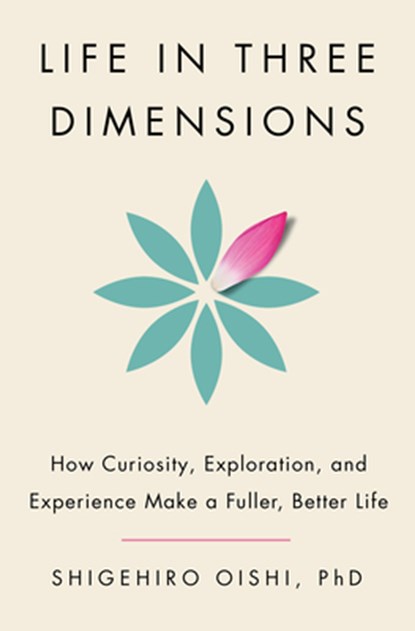 Life in Three Dimensions: How Curiosity, Exploration, and Experience Make a Fuller, Better Life, Shigehiro Oishi - Gebonden - 9780385550390