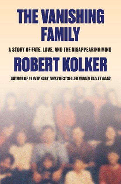 The Vanishing Family: Love, Fate, and the Quest to End Dementia, Robert Kolker - Gebonden - 9780385551038