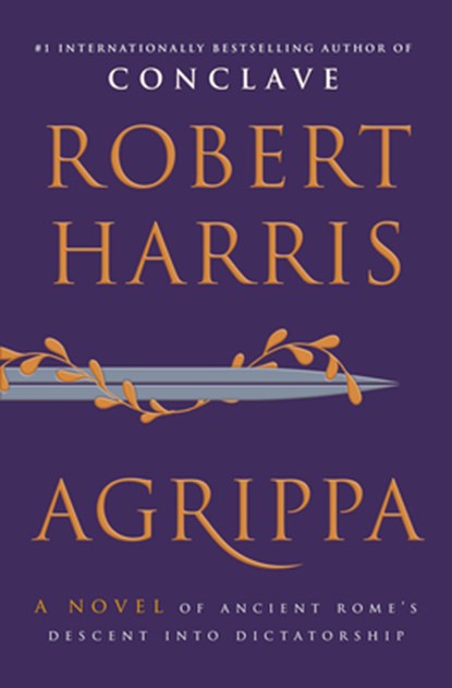 Agrippa: A Novel of Ancient Rome's Descent Into Dictatorship, Robert Harris - Gebonden - 9780385552387