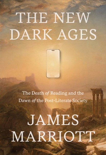 The New Dark Ages: The Death of Reading and the Dawn of the Post-Literate Society, James Marriott - Gebonden - 9780385552943