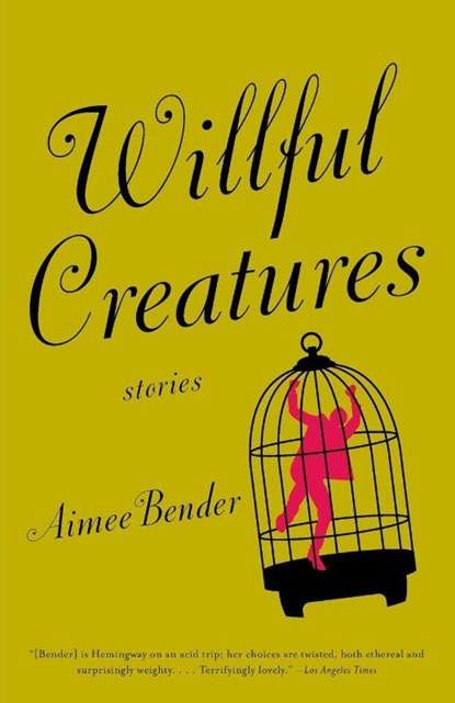 Willful Creatures, Aimee Bender - Paperback - 9780385720977