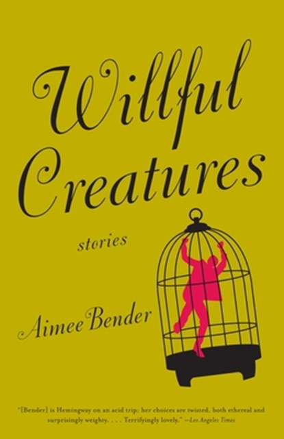 Willful Creatures, Aimee Bender - Paperback - 9780385720977