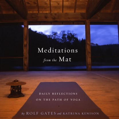 Meditations from the Mat, Rolf Gates ; Katrina Kenison - Paperback - 9780385721547