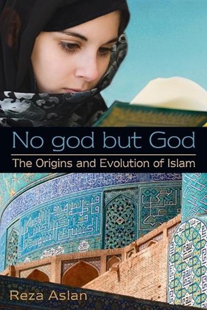 No god but God: The Origins and Evolution of Islam, Reza Aslan - Paperback - 9780385739764