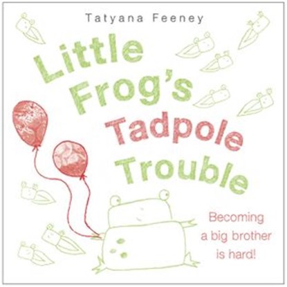 Little Frog's Tadpole Trouble, Tatyana Feeney - Ebook - 9780385753746