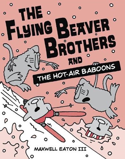 The Flying Beaver Brothers and the Hot Air Baboons, Maxwell Eaton - Paperback - 9780385754668